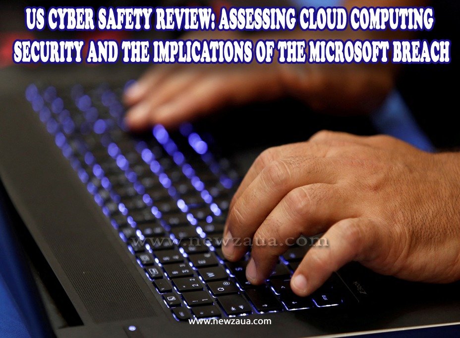 US Cyber Safety Review: Assessing Cloud Computing Security and the Implications of the Microsoft Breach
