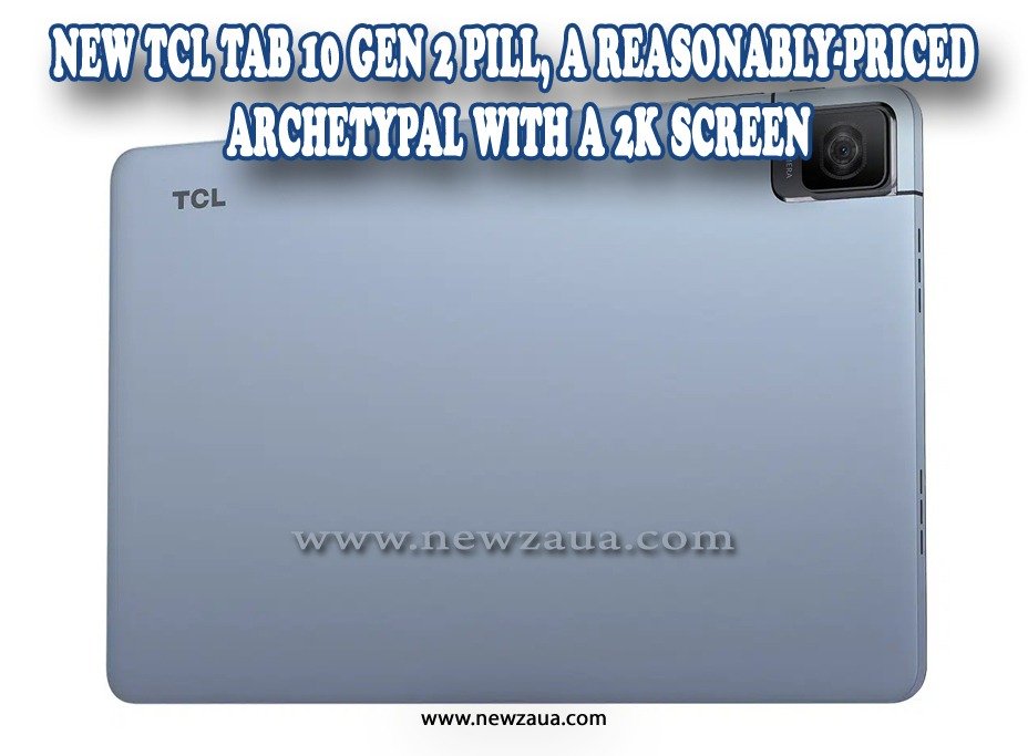 NEW TCL TAB 10 GEN 2 Pill, A Reasonably-Priced Archetypal WITH A 2K screen