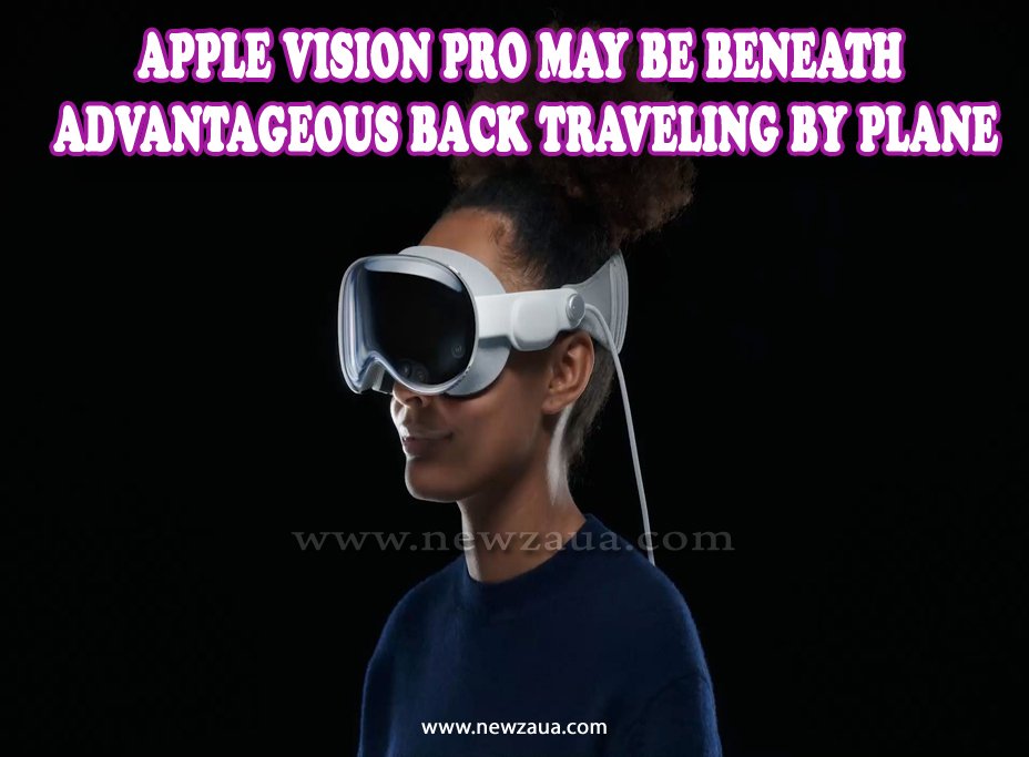 Apple Vision Pro May Be Beneath Advantageous Back Traveling by Plane