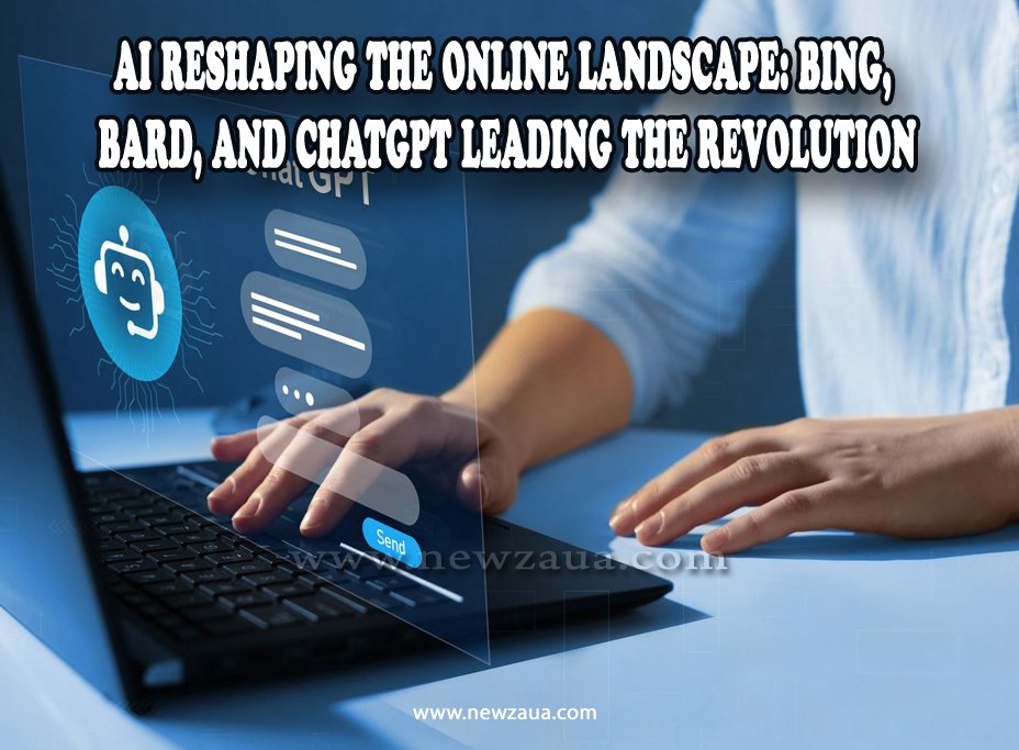 AI Reshaping the Online Landscape: Bing, Bard, and ChatGPT Leading the Revolution
